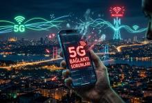 5G Bağlantı Sorunları