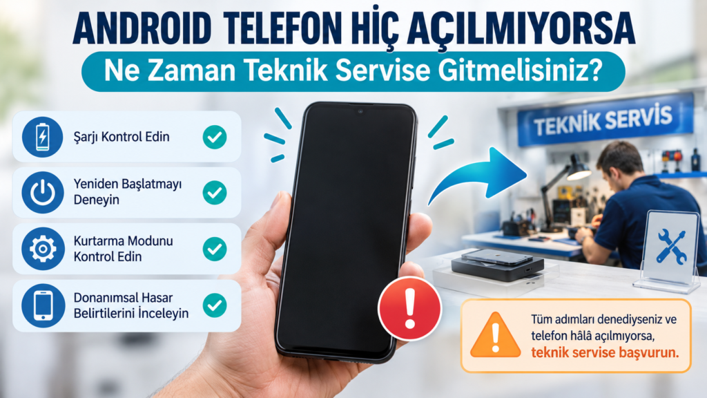 Android Telefon Hiç Açılmıyorsa Ne Zaman Teknik Servise Gitmelisiniz